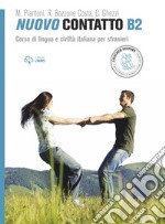 Nuovo Contatto. Corso di lingua e civiltà italiana per stranieri. Livello B2 libro