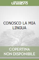 CONOSCO LA MIA LINGUA libro