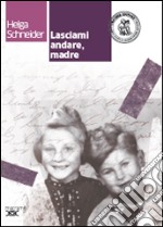 Lasciami andare, madre. Con espansione online libro