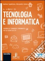 Il libro di tecnologia e informatica. Percorsi di tecnologia e informatica per gli utenti dei CTP. Per Scuola media. Con espansione online