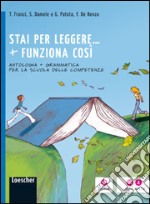 Funziona cosí. Con Stai per leggere-Grammatica-Antologia per la scuola delle competenze. Per la Scuola media. Con espansione online libro