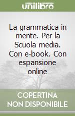 La grammatica in mente. Per la Scuola media. Con e-book. Con espansione online libro