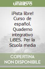 ¡Pista libre! Curso de español. Quaderno integrativo LiBES. Per la Scuola media libro