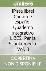 ¡Pista libre! Curso de español. Quaderno integrativo LiBES. Per la Scuola media. Vol. 3 libro