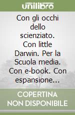 Con gli occhi dello scienziato. Con little Darwin. Per la Scuola media. Con e-book. Con espansione online. Vol. 2 libro