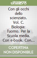 Con gli occhi dello scienziato. Vol. C. Biologia: l'uomo. Per la Scuola media. Con e-book. Con espansione online libro