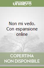 Non mi vedo. Con espansione online libro