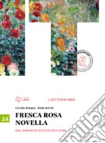 Fresca rosa novella. Vol. 2A: Dal barocco all'et dei lumi. Per le Scuole superiori. Con e-book. Con espansione online