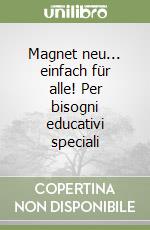 Magnet neu... einfach für alle! Per bisogni educativi speciali