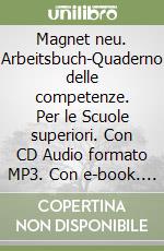Magnet neu. Arbeitsbuch-Quaderno delle competenze. Per le Scuole superiori. Con CD Audio formato MP3. Con e-book. Con espansione online. Vol. 1 libro