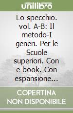 Lo specchio. vol. A-B: Il metodo-I generi. Per le Scuole superiori. Con e-book. Con espansione online libro