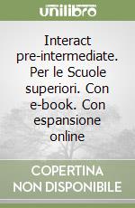 Interact pre-intermediate. Per le Scuole superiori. Con e-book. Con espansione online