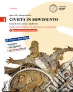 Civiltà in movimento. Per le Scuole superiori. Con e-book. Con espansione online. Vol. 1: Dalla preistoria alla crisi della Repubblica-La storia a colpo d'occhio libro