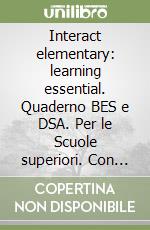 Interact elementary: learning essential. Quaderno BES e DSA. Per le Scuole superiori. Con e-book. Con espansione online