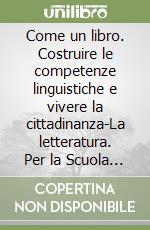 Come un libro. Costruire le competenze linguistiche e vivere la cittadinanza-La letteratura. Per la Scuola media. Con e-book. Con espansione online. Vol. 2 libro