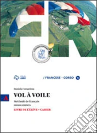 Vol à voile. Ediz. compatta. Livre de l'élève-Cahier. Per le Scuole superiori. Con CD Audio. Vol. 1 libro