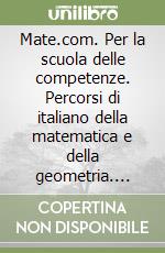 Mate.com. Per la scuola delle competenze. Percorsi di italiano della matematica e della geometria. Italstudio per la scuola secondaria di primo grado libro