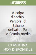 A colpo d'occhio. Percorsi di italiano dell'arte. Per la Scuola media libro