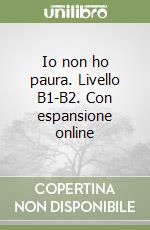 Io non ho paura. Livello B1-B2. Con espansione online libro