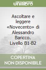 Ascoltare e leggere «Novecento» di Alessandro Baricco. Livello B1-B2 libro