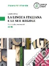 La lingua italiana e le sue regole. Grammatica della lingua italiana con esercizi. Livello A1-B2 libro