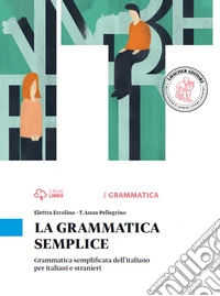 La grammatica semplice. Grammatica semplificata dell'italiano per italiani e stranieri libro