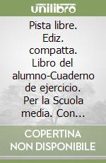 Pista libre. Ediz. compatta. Libro del alumno-Cuaderno de ejercicio. Per la Scuola media. Con CD-ROM. Con e-book. Con espansione online libro