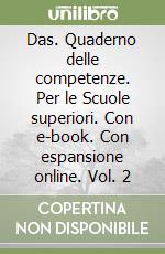 Das. Quaderno delle competenze. Per le Scuole superiori. Con e-book. Con espansione online. Vol. 2 libro