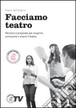 Facciamo teatro. Percorsi e proposte per scoprire, conoscere e vivere il teatro. Per la Scuola media. Con e-book. Con espansione online