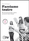 Facciamo teatro. Percorsi e proposte per scoprire, conoscere e vivere il teatro. Per la Scuola media. Con e-book. Con espansione online libro