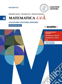Matematica c.v.d. Calcolare, valutare, dedurre. Ediz. blu. Per le Scuole superiori. Con e-book. Con espansione online. Vol. 4 libro