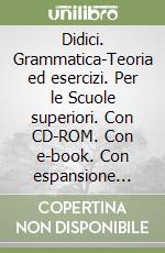 Didici. Grammatica-Teoria ed esercizi. Per le Scuole superiori. Con CD-ROM. Con e-book. Con espansione online libro