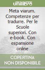 Meta viarum. Competenze per tradurre. Per le Scuole superiori. Con e-book. Con espansione online libro usato