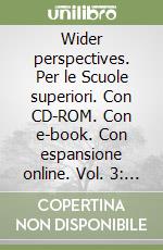 Wider perspectives. Per le Scuole superiori. Con CD-ROM. Con e-book. Con espansione online. Vol. 3: The 20th century and beyond libro