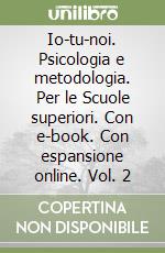 Io-tu-noi. Psicologia e metodologia. Per le Scuole superiori. Con e-book. Con espansione online. Vol. 2 libro