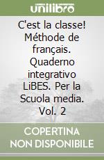 C'est la classe! Méthode de français. Quaderno integrativo LiBES. Per la Scuola media. Vol. 2 libro