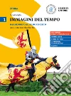 Immagini del tempo. Per il triennio delle Scuole superiori. Con ebook. Con espansione online. Vol. 1: Dal medioevo al primo Seicento-La storia a colpo d'occhio libro di Cartiglia Carlo