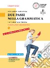 Due passi nella grammatica. Usare e descrivere l'italiano. Per le Scuole superiori. Con e-book. Con espansione online libro