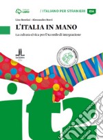 Italia in mano. La cultura civica per l'Accordo di integrazione. Livello A2 libro