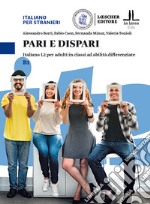 Pari e dispari. Italiano L2 per adulti in classi ad abilità differenziate. Livello B1 libro