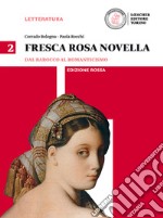 Fresca rosa novella. Ediz. rossa. Per le Scuole superiori. Dal barocco al romanticismo libro usato