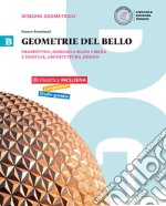 Geometrie del bello. Per le Scuole superiori. Con e-book. Con espansione online. Vol. 2: Prospettiva, disegno a mano libera e digitale, architettura libro