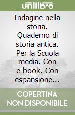 Indagine nella storia. Quaderno di storia antica. Per la Scuola media. Con e-book. Con espansione online libro