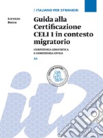 Guida alla Certificazione CELI 1 in contesto migratorio. Competenza linguistica e competenza civica. Livello A2 libro