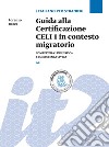 Guida alla Certificazione CELI 1 in contesto migratorio. Competenza linguistica e competenza civica. Livello A2 libro di Rocca Lorenzo