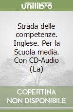 Strada delle competenze. Inglese. Per la Scuola media. Con CD-Audio (La) libro