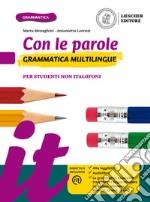 Con le parole. Grammatica multilingue. Per studenti non italofoni. Per la Scuola media. Con e-book. Con espansione online libro