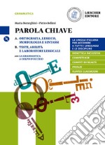 Parola chiave. La lingua italiana per accedere a tutti i linguaggi e le discipline. Per le Scuole superiori. Ortografia, lessico, morfologia e sintassi. La grammatica a colpo d'occhio-Testi, abilitÃ  e laboratori lessicali libro