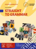 Straight to grammar. Per la Scuola media. Con ebook. Con espansione online libro