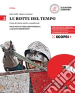 Rotte del tempo. Corso di storia antica e medievale. Per il biennio delle Scuole superiori. Con e-book. Con espansione online (Le). Vol. 2: Dalla fine della Repubblica all'alto medioevo libro